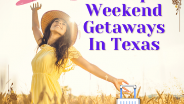 5 Places That You Can Find Cheap Weekend Getaways In Texas