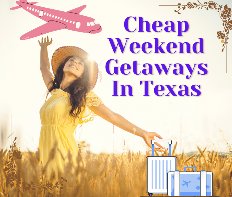 5 Places That You Can Find Cheap Weekend Getaways In Texas