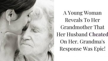 A Young Woman Reveals To Her Grandmother That Her Husband Cheated On Her. Grandma's Response Was Epic!